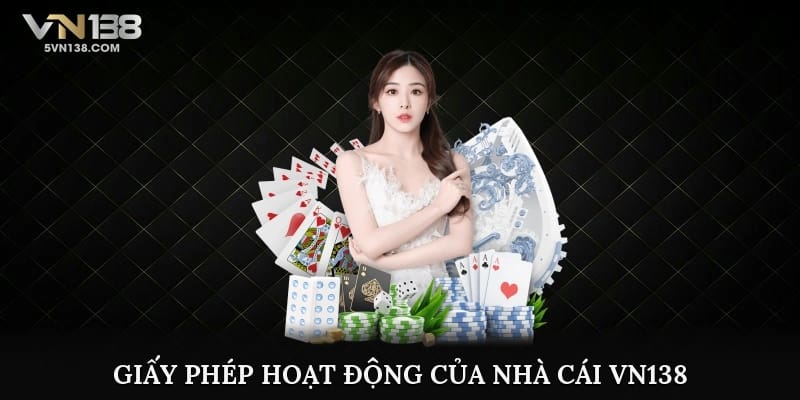 Giấy phép hoạt động của nhà cái VN138