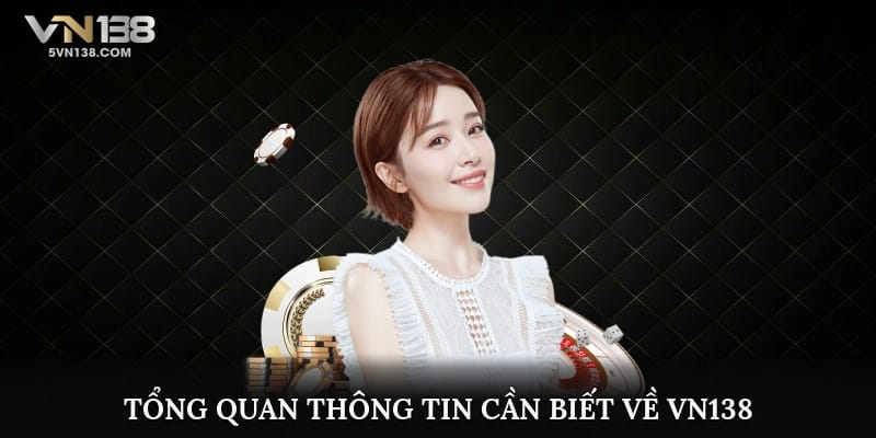 Tổng quan thông tin cần biết về VN138