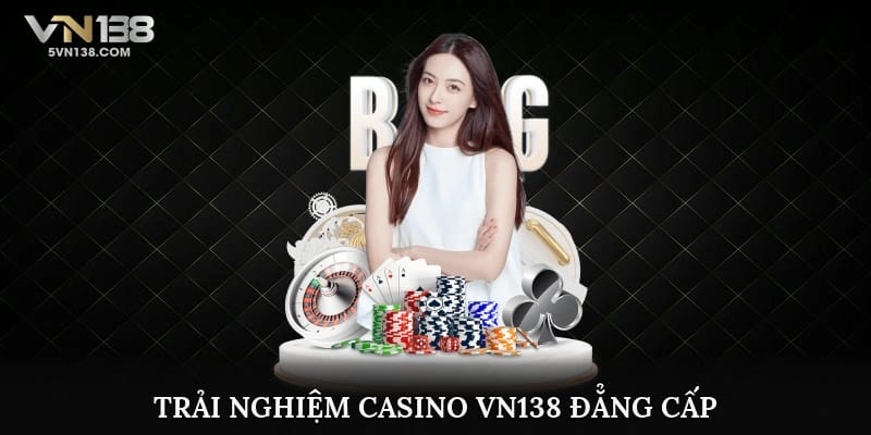 Trải nghiệm casino VN138 đẳng cấp