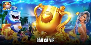 Bắn Cá VIP