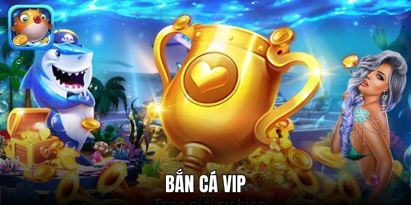 Bắn Cá VIP