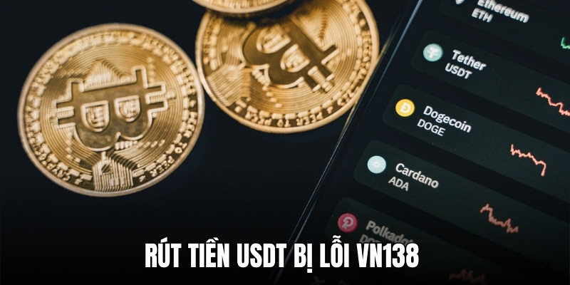 Rút Tiền USDT Bị Lỗi VN138