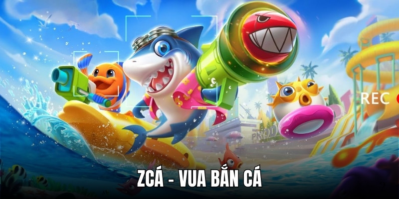 zcá – vua bắn cá